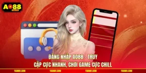 Đăng Nhập AO88 - Truy Cập Cực Nhanh, Chơi Game Cực Chill