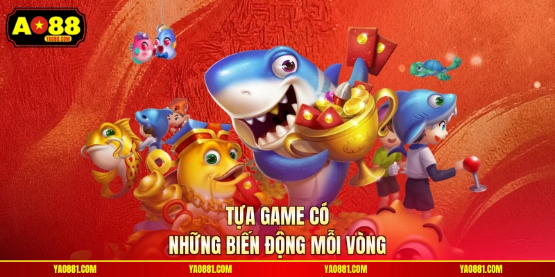 Tựa game có những biến động mỗi vòng
